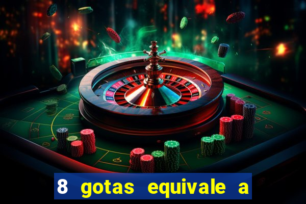 8 gotas equivale a quantos ml